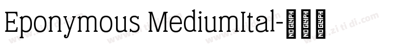 Eponymous MediumItal字体转换 Eponymous MediumItal字体转换